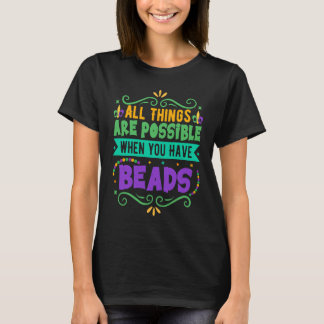 T-shirt All Things Are Possible When You Have Beads Mardi