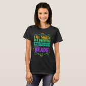 T-shirt All Things Are Possible When You Have Beads  Mardi (Devant entier)