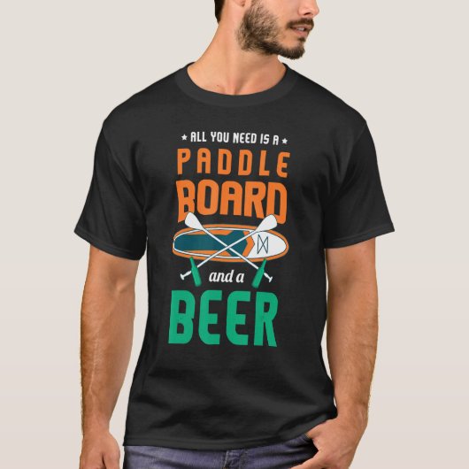 T-shirt All You Need Is A Paddle Board And A Beer Sup Padd (Devant)