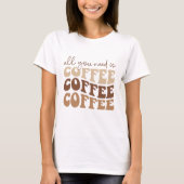 T-shirt All you need is coffee.  (Devant)