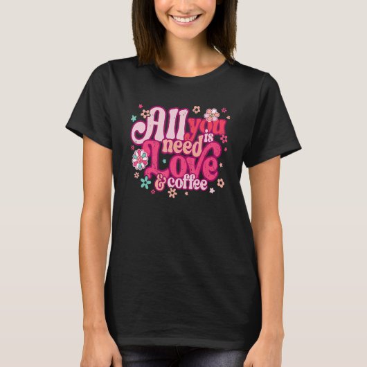 T-shirt All You Need Is Love and Coffee Valentines Day ret (Devant)