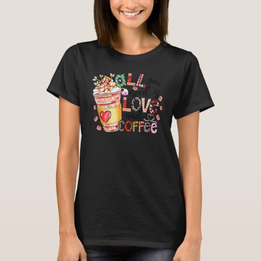T-shirt All You Need Is Love And Coffee Valentines Day Wom (Devant)