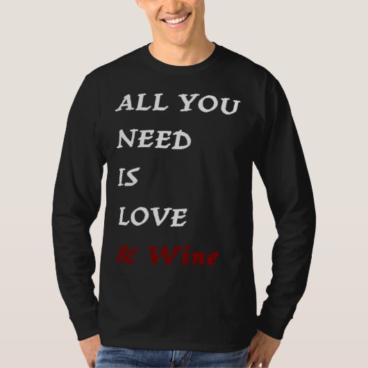 T-shirt All you need is Love and Wine  Drinking Quote (Devant)