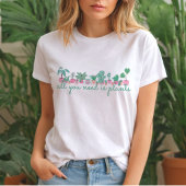 T-shirt All You Need Is Plants