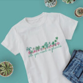 T-shirt All You Need Is Plants