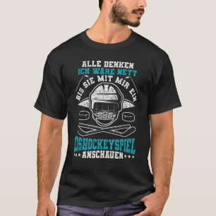 T-shirt Alle Denken Ich Wäre Nett Ice Hockey Game Watch Ic