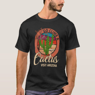 T-shirt Aller Grimper Un Humour Cactus Visiter Arizona Sol