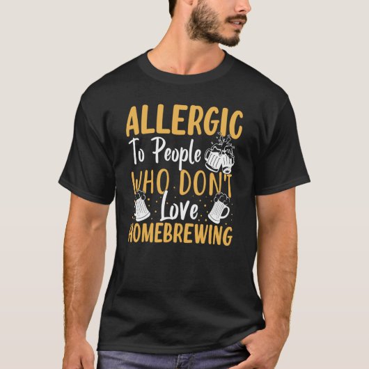 T-shirt Allergic To People Who Don't Love Homebrewing (Devant)