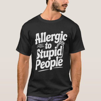 T-shirt Allergic To Stupid People Funny Sarcastic Humor,