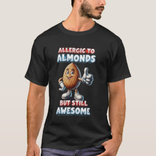 T-shirt Allergie D'Amande Allerigic Aux Amandes Mais Toujo