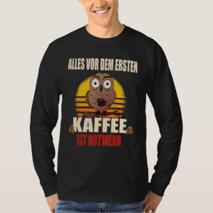 T-shirt Alles Vor Dem Ersten Kaffee Ist Urgence Wehr Co