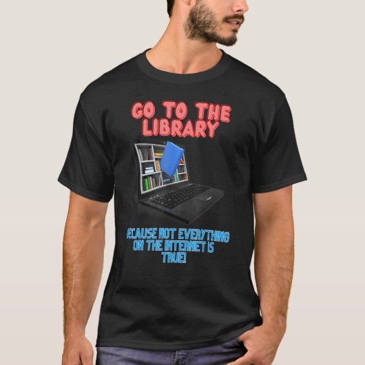 T-shirt Allez à la bibliothèque, parce que pas tout sur le (Devant)