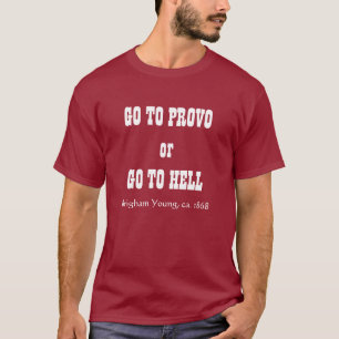 T-shirt ALLEZ À PROVO ou ALLEZ À L'ENFER, Brigham Young,
