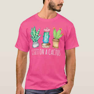 T-shirt Allez Asseyez-vous Sur Un Cactus Plante Succulente