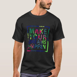 T-shirt Allez Faire Vos Rêves Arriver