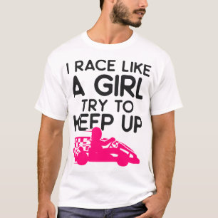 T-shirt Allez Kart Je Course Comme Une Fille Essayer De Ga
