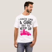 T-shirt Allez Kart Je Course Comme Une Fille Essayer De Ga (Devant entier)