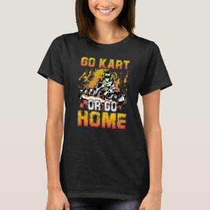 T-shirt Allez Kart Ou Rentrez Chez Vous