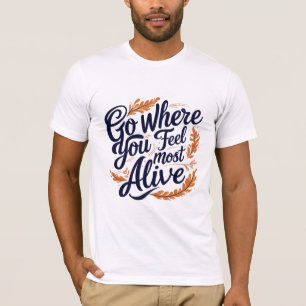 T-shirt Allez Là Où Vous Vous Sentez Le Plus Vivant