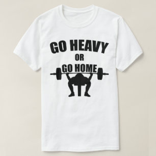 T-shirt Allez lourd ou rentrez à la maison