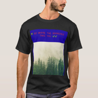 T-SHIRT 🌳 ALLEZ OU LES BRANCHES VOUS MÈNENT 🍃