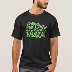T-shirt Allez pleurer dans la cuisine à marcher Drôle de c