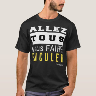 T-shirt Allez tous vous faire enculer Classic T Shirt