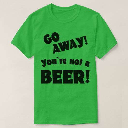 T-shirt Allez, vous n'êtes pas un humour de bière à boire (Design devant)