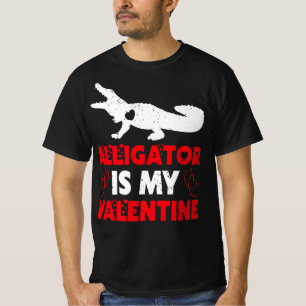 T-shirt Alligator Is My Valentine