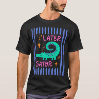 T-shirt Alligator Plus Tard Gator Enseignant Été Dernier J