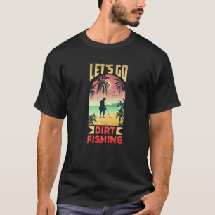 T-shirt Allons pêcher la saleté Détection de métaux Détect