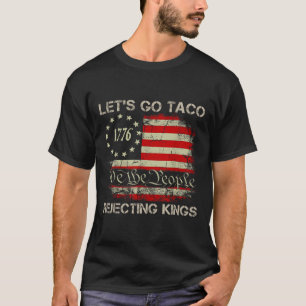 T-shirt Allons-y Rois Rejetant les Tacos Depuis 1776 Améri