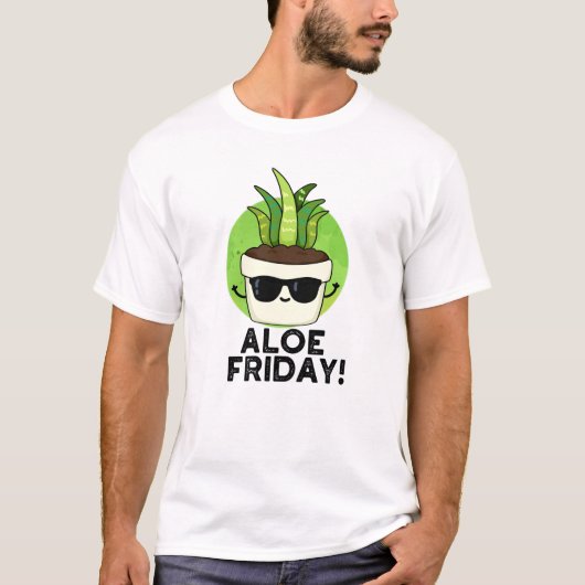 T-shirt Aloe Friday Funny Aloe Vera Plante Pun (Devant)