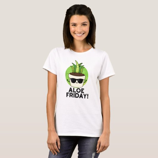 T-shirt Aloe Friday Funny Aloe Vera Plante Pun (Devant entier)