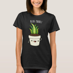 T-shirt Aloe There Funny Aloe Vera Pun