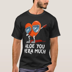T-shirt Aloe You Vera Beaucoup de Valentines Humour de jou