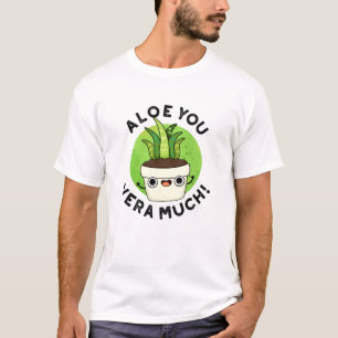 T-shirt Aloe You Vera Beaucoup Drôle Plante Pun