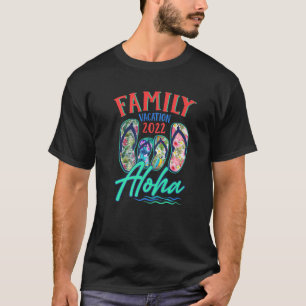 T-shirt Aloha Hawaii Vacation 2022 Flip Flops Matching Fam