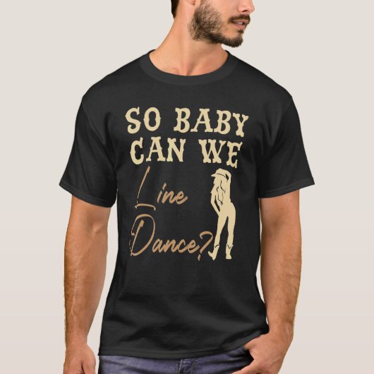 T-shirt Alors Bébé Pouvons-Nous Aligner Danse Western Dans (Devant)