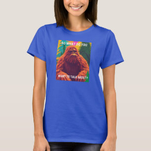T-shirt Alors de quoi voulez-vous parler ? Sasquatch Sit D