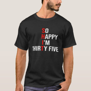 T-shirt Alors heureux, j'ai 35 ans, 35 ans, 35 ans