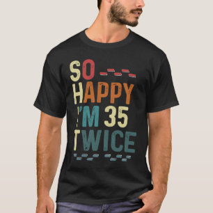 T-shirt Alors heureux, j'ai 35 fois 70 Humour Anniversaire