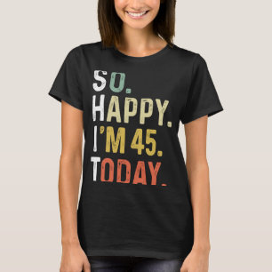 T-shirt Alors heureux, j'ai 45 ans aujourd'hui Retro 45e a