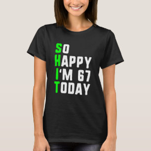 T-shirt Alors heureux, j'ai 67 aujourd'hui 67ème Anniversa