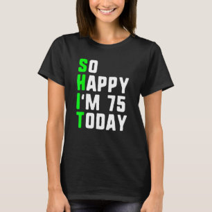 T-shirt Alors heureux, j'ai 75 ans aujourd'hui 75e anniver
