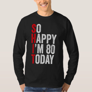 T-shirt Alors heureux, j'ai 80 ans aujourd'hui Funny 80e A