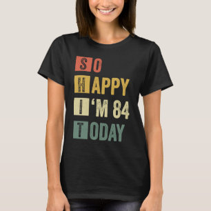 T-shirt Alors heureux, j'ai 84 84e anniversaire sarcastiqu