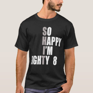 T-shirt Alors heureux, j'ai 88 88e anniversaire