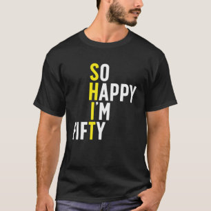 T-shirt Alors heureux je suis 50 Humour sarcastique drôle