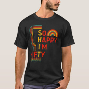 T-shirt Alors heureux, je suis 50e anniversaire Gag 50 ans